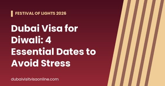Dubai Visa for Diwali: 4 Essential Dates to Avoid Stress