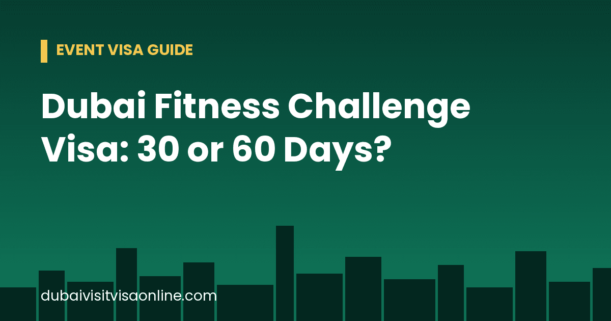 Dubai Fitness Challenge Visa: 30 or 60 Days? Easy Guide