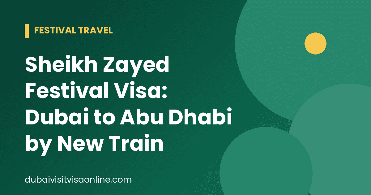 Sheikh Zayed Festival Visa: New Train, Easy Trip in 2026