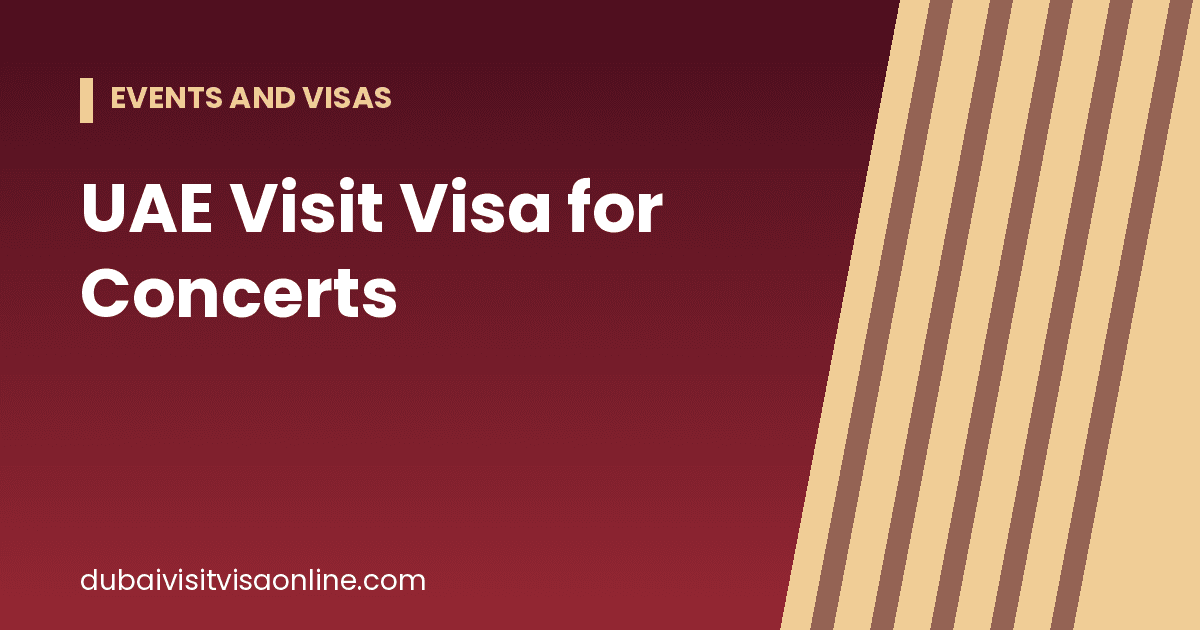 UAE Visit Visa for Concerts: 5 Simple Steps, Avoid Mistakes