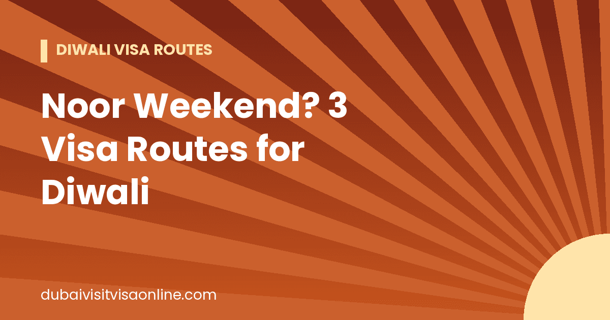 Noor Weekend? Dubai Visa for Diwali in 3 Quick, Safe Routes